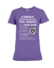 Load image into Gallery viewer, 5 Things You Should Know About This Woman Gifts For Dog Mom Ladies Tee
